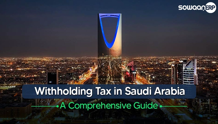  Understanding Withholding Tax in Saudi Arabia: A Comprehensive Guide for Businesses