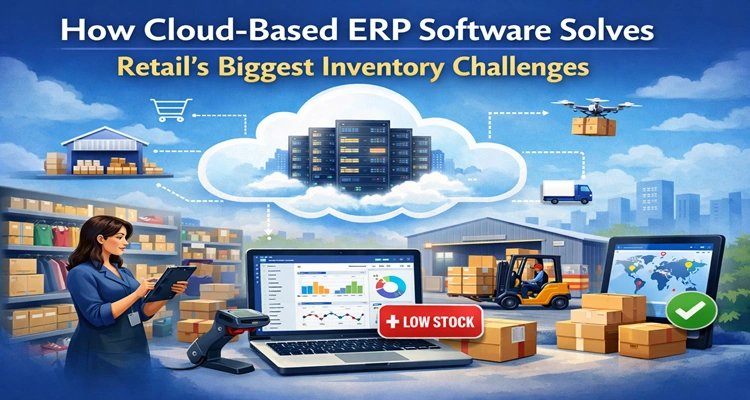  How Cloud-Based ERP Software Solves Retail’s Biggest Inventory Challenges