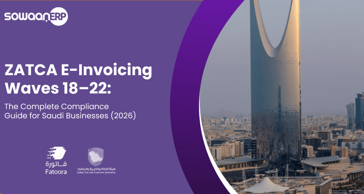 ZATCA E-Invoicing Waves 18–22: The Complete Compliance Guide for Saudi Businesses (2026)